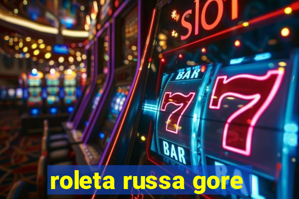 roleta russa gore